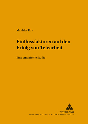 Einflussfaktoren auf den Erfolg von Telearbeit von Rott,  Matthias