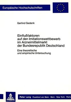 Einflussfaktoren auf den Imitationswettbewerb im Arzneimittelmarkt der Bundesrepublik Deutschland von Gedenk,  Gerlind