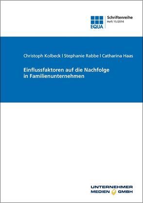 Einflussfaktoren auf die Nachfolge in Familienunternehmen von EQUA-Stiftung, Haas,  Catharina, Haftlmeier-Seiffert,  Rena, Kolbeck,  Christoph, Rabbe,  Stephanie