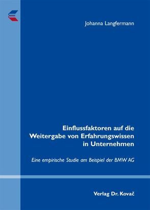 Einflussfaktoren auf die Weitergabe von Erfahrungswissen in Unternehmen von Langfermann,  Johanna