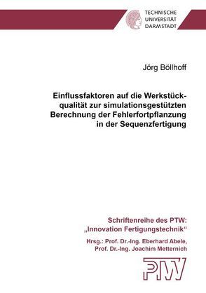 Einflussfaktoren auf die Werkstückqualität zur simulationsgestützten Berechnung der Fehlerfortpflanzung in der Sequenzfertigung von Böllhoff,  Jörg