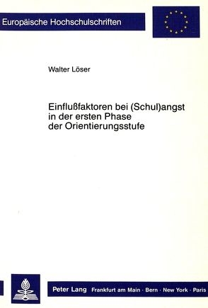 Einflussfaktoren bei (Schul)angst in der ersten Phase der Orientierungsstufe von Löser,  Walter