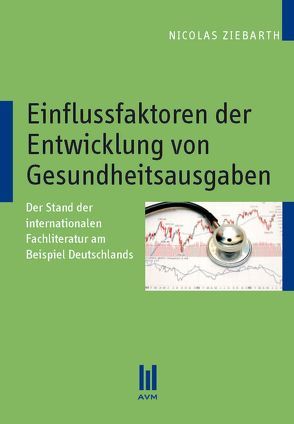 Einflussfaktoren der Entwicklung von Gesundheitsausgaben von Ziebarth,  Nicolas