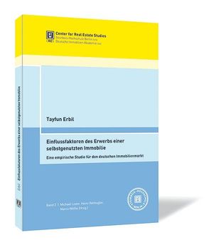 Einflussfaktoren des Erwerbs einer selbstgenutzten Immobilie von Erbil,  Tayfun, Lister,  Michael, Rehkugler,  Heinz, Wölfle,  Marco