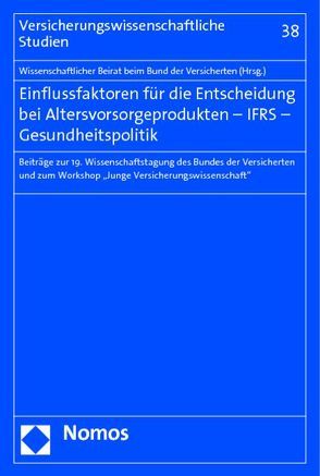 Einflussfaktoren für die Entscheidung bei Altersvorsorgeprodukten – IFRS – Gesundheitspolitik von Brömmelmeyer,  Christoph, Heiss,  Helmut, Meyer,  Ulrich, Schwintowski,  Hans-Peter, Wallrabenstein,  Astrid, Zimmermann,  Jochen