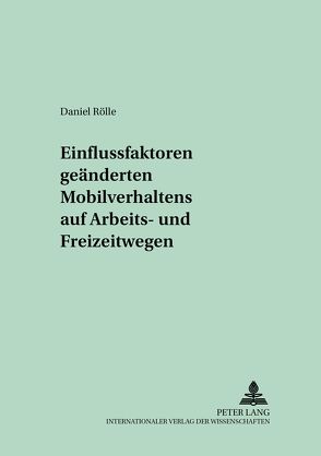 Einflussfaktoren geänderten Mobilitätsverhaltens auf Arbeits- und Freizeitwegen von Rölle,  Daniel