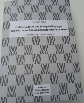 Einflussfaktoren und Erfolgsbedingungen demokratischer Konsolidierungsprozesse in Afrika.