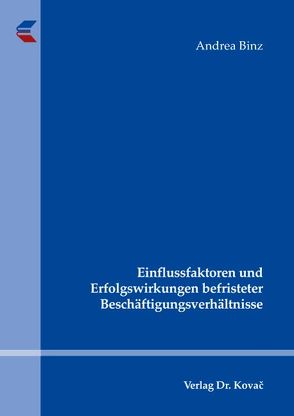 Einflussfaktoren und Erfolgswirkungen befristeter Beschäftigungsverhältnisse von Binz,  Andrea