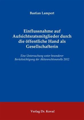 Einflussnahme auf Aufsichtsratsmitglieder durch die öffentliche Hand als Gesellschafterin von Lampert,  Bastian