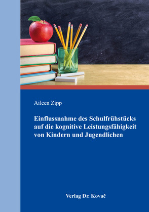 Einflussnahme des Schulfrühstücks auf die kognitive Leistungsfähigkeit von Kindern und Jugendlichen von Zipp,  Aileen