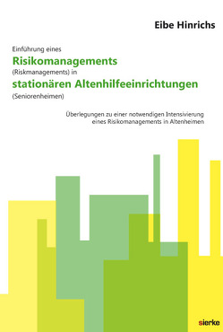 Einführung eines Risikomanagements (Riskmanagements) in stationären Altenhilfeeinrichtungen (Seniorenheimen) von Hinrichs,  Eibe