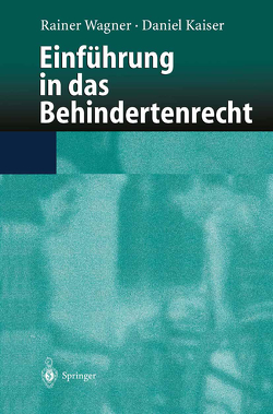 Einführung in das Behindertenrecht von Kaiser,  Daniel, Wagner,  Rainer