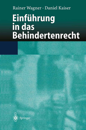 Einführung in das Behindertenrecht von Kaiser,  Daniel, Wagner,  Rainer