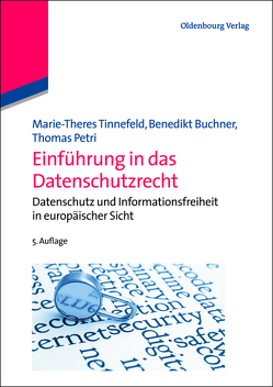 Einführung in das Datenschutzrecht von Buchner,  Benedikt, Petri,  Thomas, Tinnefeld,  Marie-Theres