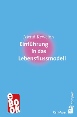 Einführung in das Lebensflussmodell von Astrid,  Keweloh