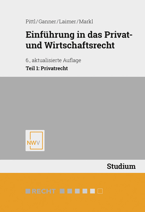 Einführung in das Privat- und Wirtschaftsrecht von Ganner,  Michael, Laimer,  Simon, Markl,  Christian, Pittl,  Raimund