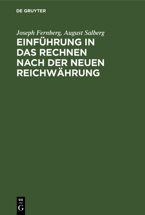 Einführung in das Rechnen nach der neuen Reichwährung von Fernberg,  Joseph, Salberg,  August