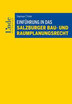 Einführung in das Salzburger Bau- und Raumplanungsrecht von Stegmayer,  Ludwig, Thaller,  Thomas