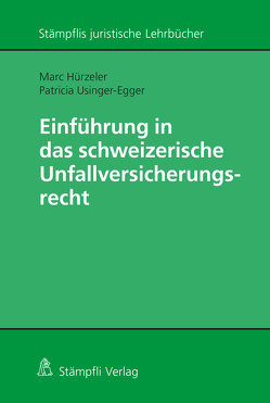 Einführung in das schweizerische Unfallversicherungsrecht von Hürzeler,  Marc, Usinger-Egger,  Patricia