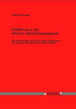 Einführung in das Software-Qualitätsmanagement. Mit Gastbeiträgen von Thomas Blum, Martin Pol, Tim Koomen, Ralf Kneuper und Andreas Spillner von Petrasch,  Roland