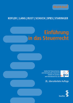 Einführung in das Steuerrecht von Kofler,  Georg, Lang,  Michael, Rust,  Alexander, Schuch,  Josef, Spies,  Karoline, Staringer,  Claus