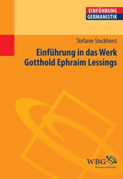 Einführung in das Werk Gotthold Ephraim Lessings von Bogdal,  Klaus-Michael, Grimm,  Gunter E., Stockhorst,  Stefanie