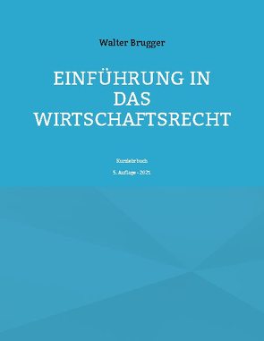 Einführung in das Wirtschaftsrecht von Brugger,  Walter