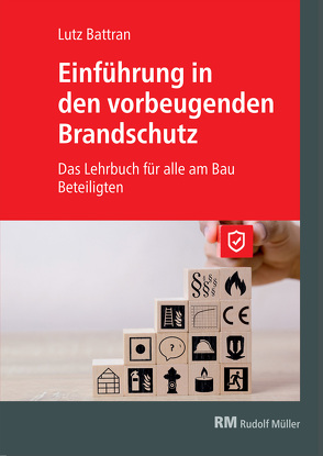 Einführung in den vorbeugenden Brandschutz von Battran,  Lutz