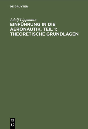 Einführung in die Aeronautik, Teil 1: Theoretische Grundlagen von Lippmann,  Adolf