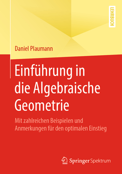 Einführung in die Algebraische Geometrie von Plaumann,  Daniel