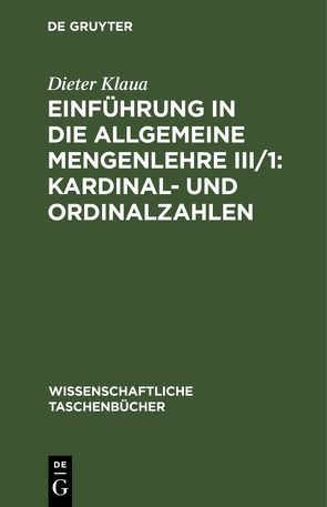 Einführung in die Allgemeine Mengenlehre III/1: Kardinal- und Ordinalzahlen von Klaua,  Dieter