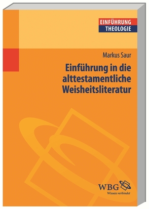 Einführung in die alttestamentliche Weisheitsliteratur von Saur,  Markus