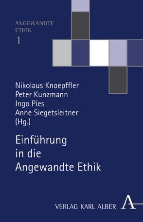 Einführung in die Angewandte Ethik von Knoepffler,  Nikolaus, Kunzmann,  Peter, Pies,  Ingo, Siegetsleitner,  Anne