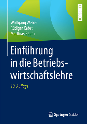 Einführung in die Betriebswirtschaftslehre von Baum,  Matthias, Kabst,  Rüdiger, Weber,  Wolfgang