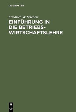 Einführung in die Betriebswirtschaftslehre von Greinert,  Markus, Selchert,  Friedrich W.