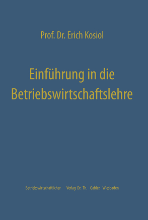 Einführung in die Betriebswirtschaftslehre von Kosiol,  Erich