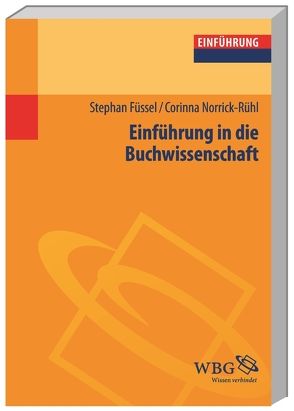 Einführung in die Buchwissenschaft von Füssel,  Stephan, Norrick-Rühl,  Corinna