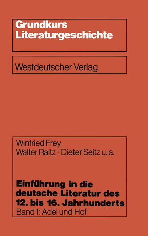 Einführung in die deutsche Literatur des 12. bis 16. Jahrhunderts von Frey,  Winfried, Raitz,  Walter, Seitz,  Dieter u. a., Unter Mitarbeit von Helmut Brackert,  Peter Czerwinski