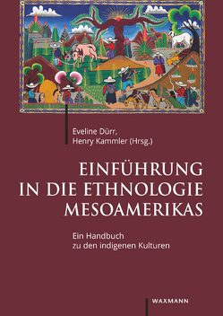 Einführung in die Ethnologie Mesoamerikas von Adler,  Viktoria, Albiez-Wieck,  Sarah, Barmeyer,  Niels, Brockmann,  Andreas, Dietz,  Gunther, Dürr,  Eveline, Dürr,  Michael, Frühsorge,  Lars, Gabbert,  Wolfgang, Graña-Behrens,  Daniel, Grimm,  Carmen, Gunsenheimer,  Antje, Kalny,  Eva, Kammler,  Henry, Kollewe,  Carolin, König,  Viola, Krotz,  Stefan, Kummels,  Ingrid, López Pérez,  Sócrates, Mäßig,  Danny, Murschhauser,  Marc, Neurath,  Johannes, Petersheim,  Christian, Raesfeld,  Lydia, Rodríguez Solera,  Carlos Rafael, Sachse,  Frauke, Schroedl,  Annette, Schüren,  Ute, Schütze,  Stephanie, Teissl,  Verena, Walter,  Florian, Walther,  Saskia