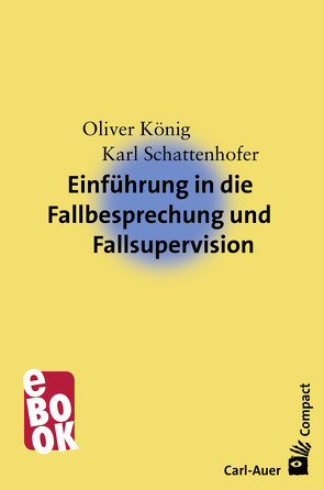 Einführung in die Fallbesprechung und Fallsupervision von Koenig,  Oliver, Schattenhofer,  Karl