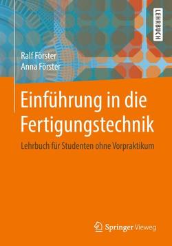 Einführung in die Fertigungstechnik von Foerster,  Anna, Förster,  Ralf