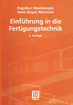 Einführung in die Fertigungstechnik von Gerth,  Christian, Gottwald,  Bernhard, Schöbel,  Jens, Sommadossi,  Silvana, Stolz,  Marcus, Tolksdorf,  Daniel, Warnecke,  Hans-Jürgen, Westkämper,  Engelbert