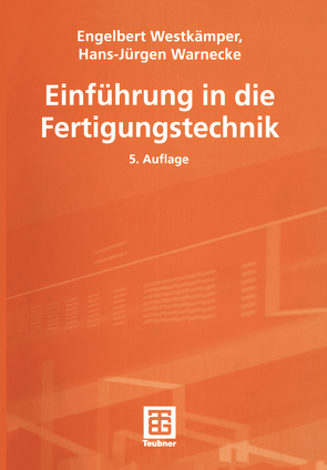 Einführung in die Fertigungstechnik von Gerth,  Christian, Gottwald,  Bernhard, Schöbel,  Jens, Sommadossi,  Silvana, Stolz,  Marcus, Tolksdorf,  Daniel, Warnecke,  Hans-Jürgen, Westkämper,  Engelbert