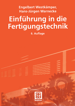 Einführung in die Fertigungstechnik von Decker,  Markus, Gerth,  Christian, Gottwald,  Bernhard, Lamine,  Jendoubi, Schöbel,  Jens, Sommadossi,  Silvana, Stolz,  Marcus, Tolksdorf,  Daniel, Warnecke,  Hans-Jürgen, Westkämper,  Engelbert