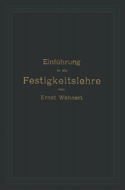 Einführung in die Festigkeitslehre nebst Aufgaben aus dem Maschinenbau und der Baukonstruktion von Wehnert,  Ernst