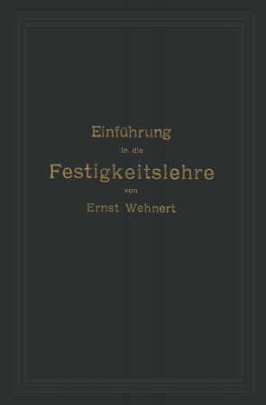 Einführung in die Festigkeitslehre nebst Aufgaben aus dem Maschinenbau und der Baukonstruktion von Wehnert,  Ernst