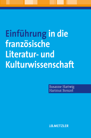 Einführung in die französische Literatur- und Kulturwissenschaft von Hartwig,  Susanne, Pabst,  Esther Suzanne, Stenzel,  Hartmut