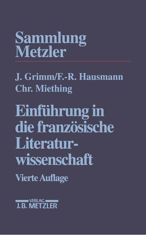 Einführung in die französische Literaturwissenschaft von Grimm,  Jürgen, Hausmann,  Frank-Rutger, Miething,  Christoph