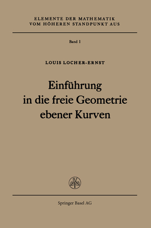 Einführung in die freie Geometrie ebener Kurven von Locher-Ernst,  L.