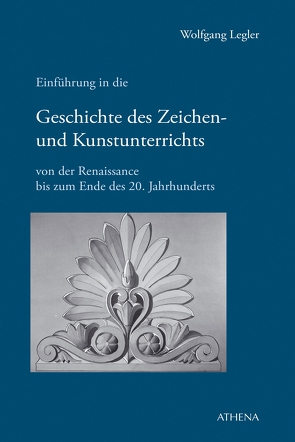 Einführung in die Geschichte des Zeichen- und Kunstunterrichts von Legler,  Wolfgang